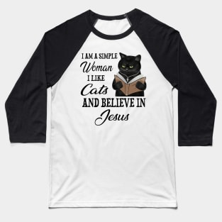 Black Cat I'm A Simple Woman I Like Cats And Believe In Jesus Baseball T-Shirt